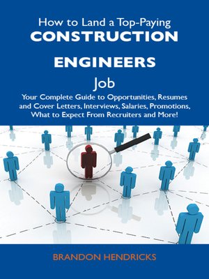 cover image of How to Land a Top-Paying Construction engineers Job: Your Complete Guide to Opportunities, Resumes and Cover Letters, Interviews, Salaries, Promotions, What to Expect From Recruiters and More